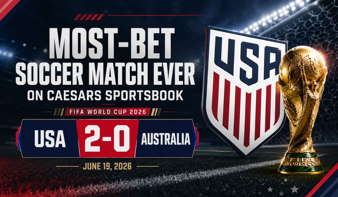 Caesars Sportsbook most bet soccer match ever USA vs Australia